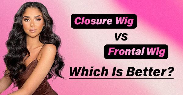 Closure Wig vs Frontal Wig, Which Is Better