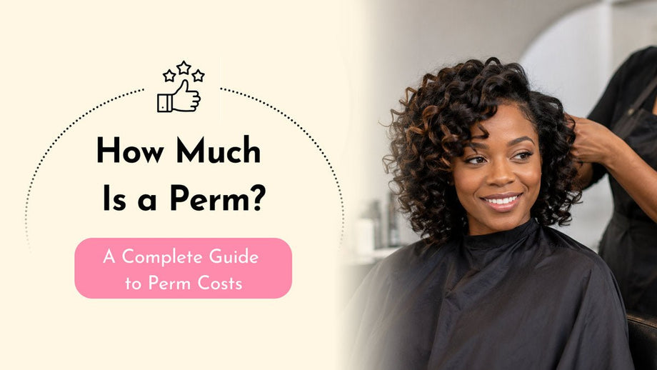 How Much Is a Perm? A Complete Guide to Perm Costs