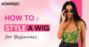 How to Style A Wig for Beginners - wowangel