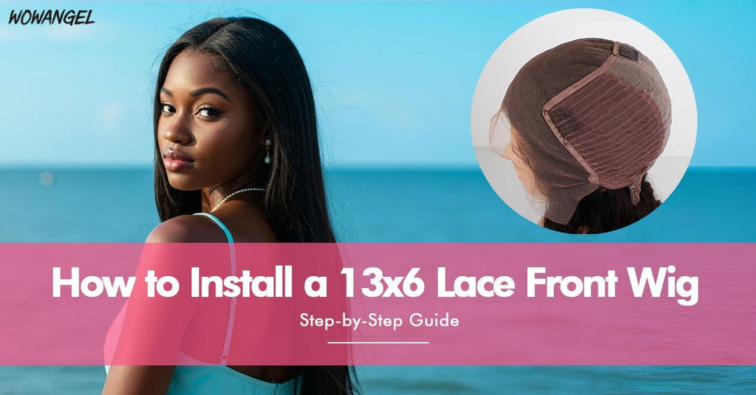 Step-by-Step Guide: How to Install a 13x6 Lace Front Wig
