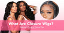 What Are Closure Wigs? Beginner’s Guide to Closure Wigs - wowangel