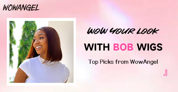 Wow Your Look with Bob Wigs: Top Picks from WowAngel